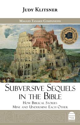 Subversive Sequels in the Bible: How Biblical Stories Mine and Undermine Each Other - Klitsner, Judy