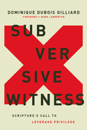 Subversive Witness: Scripture's Call to Leverage Privilege