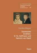 Subversives Erzahlen: E.T.A. Hoffmann Und Heinrich Von Kleist