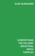 Subvertising the Military Industrial Media Complex: D?tournement in Glen Rubsamen's War Series