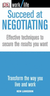 Succeed at Negotiating: Effective Techniques to Secure the Results You Want