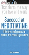 Succeed at Negotiating: Effective Techniques to Secure the Results You Want