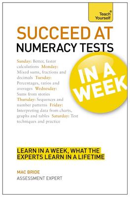 Succeed At Numeracy Tests In A Week: Master Numerical Tests In Seven Simple Steps - Bride, Mac