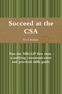 Succeed at the CSA - Pass the MRCGP First Time - a Unifying Communication and Practical Skills Guide