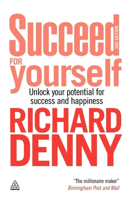 Succeed for Yourself: Unlock Your Potential for Success and Happiness - Denny, Richard