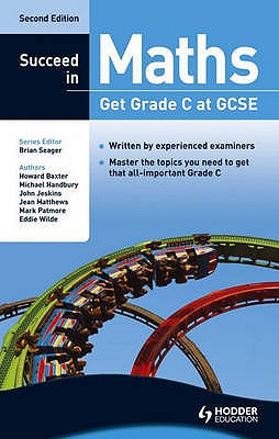 Succeed in GCSE Maths: Get Grade C - Baxter, Howard, and Jeskins, John, and Matthews, Jean