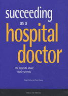 Succeeding as a Hospital Doctor: The Experts Share Their Secrets
