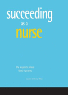 Succeeding as a nurse: The experts share their secrets Foreword by Beverly Malone