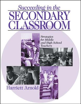 Succeeding in the Secondary Classroom: Strategies for Middle and High School Teachers - Arnold, Harriett A