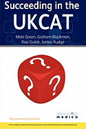 Succeeding in the Ukcat: Comprising Over 780 Practice Questions Including Detailed Explanations, Two Mock Tests and Comprehensive Guidance on How to Maximise Your Score (Developmedica)