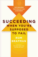 Succeeding When You're Supposed to Fail: The 6 Enduring Principles of High Achievement