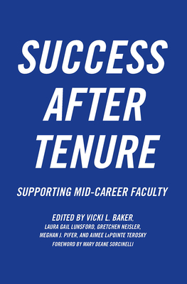 Success After Tenure: Supporting Mid-Career Faculty - Baker, Vicki L (Editor), and Lunsford, Laura Gail (Editor), and Neisler, Gretchen (Editor)