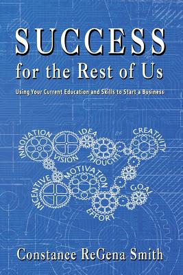 Success for the Rest of Us: Using Your Current Education and Skills to Start a Business - Vera, Shell (Editor), and Smith, Constance Regena