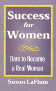 Success for Women: Dare to Become a Real Woman