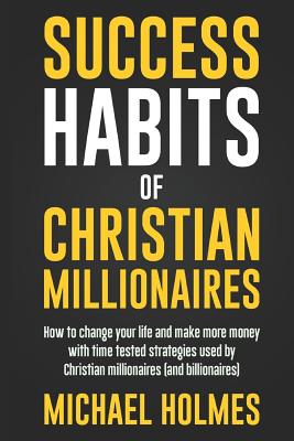 Success Habits of Christian Milionaires - Holmes, Michael