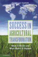 Success in Agricultural Transformation: What  It Means and What Makes It Happen