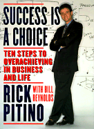 Success Is a Choice: Ten Steps to Overachieving in Business and Life - Pitino, Rick (Read by), and Sterling, John (Editor), and Oaks, Suzanne (Editor)