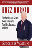 Success Is Waiting: The Martial Arts School Owner's Guide to Teaching, Business, and Life