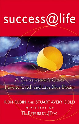 Success @ Life: How to Catch and Live Your Dream: A Zentrepreneur's Guide - Rubin, Ron, and Gold, Stuart Avery