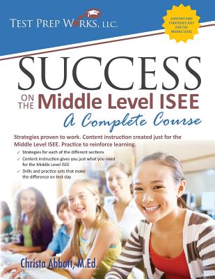 Success on the Middle Level ISEE: A Complete Course - Abbott M Ed, Christa