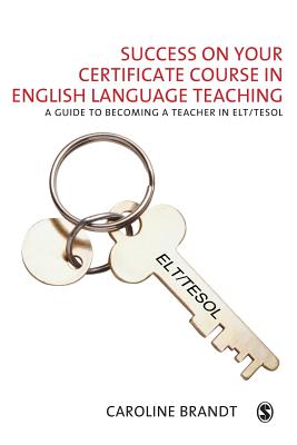 Success on Your Certificate Course in English Language Teaching: A Guide to Becoming a Teacher in Elt/TESOL - Brandt, Caroline