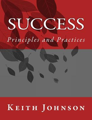 Success: Principles and Practices - Johnson, Keith, Dr.