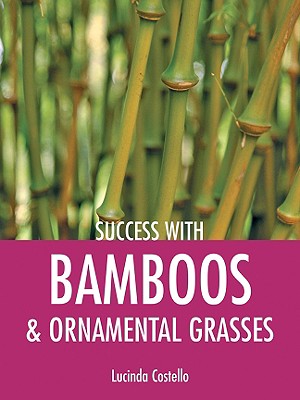 Success with Bamboos & Ornamental Grasses - Costello, Lucinda