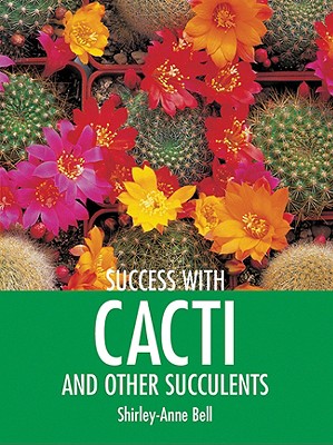 Success with Cacti and Other Succulents - Bell, Shirley-Anne