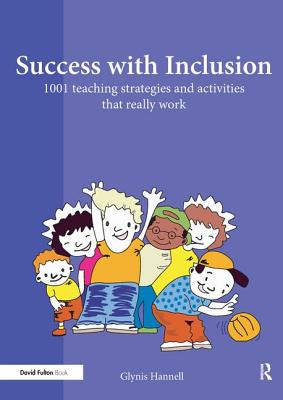 Success with Inclusion: 1001 Teaching Strategies and Activities That Really Work - Hannell, Glynis