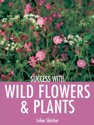 Success with Wild Flowers & Plants - Slatcher, Julian