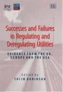 Successes and Failures in Regulating and Deregulating Utilities: Evidence from the Uk, Europe and the USA