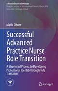 Successful Advanced Practice Nurse Role Transition: A Structured Process to Developing Professional Identity Through Role Transition