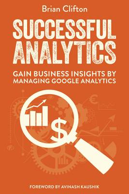 Successful Analytics: Gain Business Insights by Managing Google Analytics - Clifton, Brian