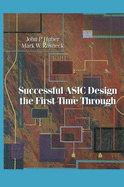 Successful ASIC Design the First Time Through - Huber, John P, and Rosneck, Mark