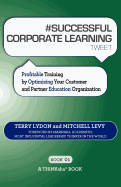 # Successful Corporate Learning Tweet Book01: Profitable Training by Optimizing Your Customer and Partner Education Organization