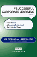 # Successful Corporate Learning Tweet Book02: Critical Skills All Learning Professionals Can Put to Use Today