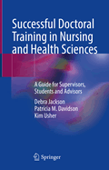 Successful Doctoral Training in Nursing and Health Sciences: A Guide for Supervisors, Students and Advisors