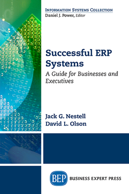 Successful ERP Systems: A Guide for Businesses and Executives - Nestell, Jack G, and Olson, David L, Professor