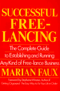 Successful Free-Lancing: The Complete Guide to Establishing and Running Any Kind of Freelance Bu