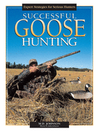 Successful Goose Hunting: Expert Strategies for Serious Hunters