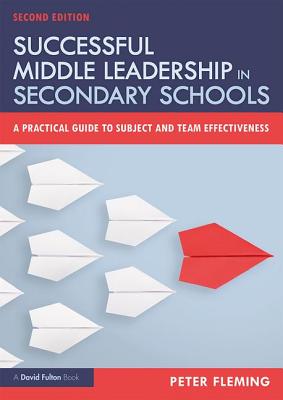 Successful Middle Leadership in Secondary Schools: A Practical Guide to Subject and Team Effectiveness - Fleming, Peter