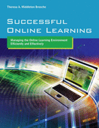 Successful Online Learning: Managing the Online Learning Environment Efficiently and Effectively: Managing the Online Learning Environment Efficiently and Effectively