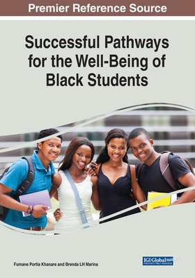 Successful Pathways for the Well-Being of Black Students - Khanare, Fumane Portia (Editor), and Marina, Brenda L.H. (Editor)