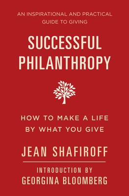 Successful Philanthropy: How to Make a Life By What You Give - Shafiroff, Jean