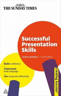 Successful Presentation Skills: Build Confidence; Understand Body Language; Use Visual AIDS Effectively - Bradbury, Andrew