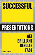 Successful Presentations: Get Brilliant Results Fast