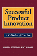 Successful Product Innovation: A Collection of Our Best