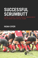 Successful ScrumButt: Learn to Modify Scrum Project Management for Student and Virtual Teams