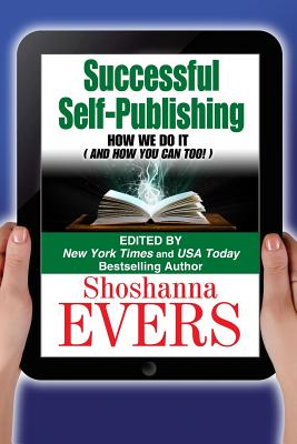 Successful Self-Publishing: How We Do It (And How You Can Too) - Evers, Shoshanna (Editor), and Mallory, H P (Contributions by), and Probst, Jennifer (Contributions by)