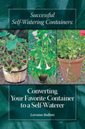 Successful Self Watering Containers: Converting Your Favorite Container to a Self Waterer